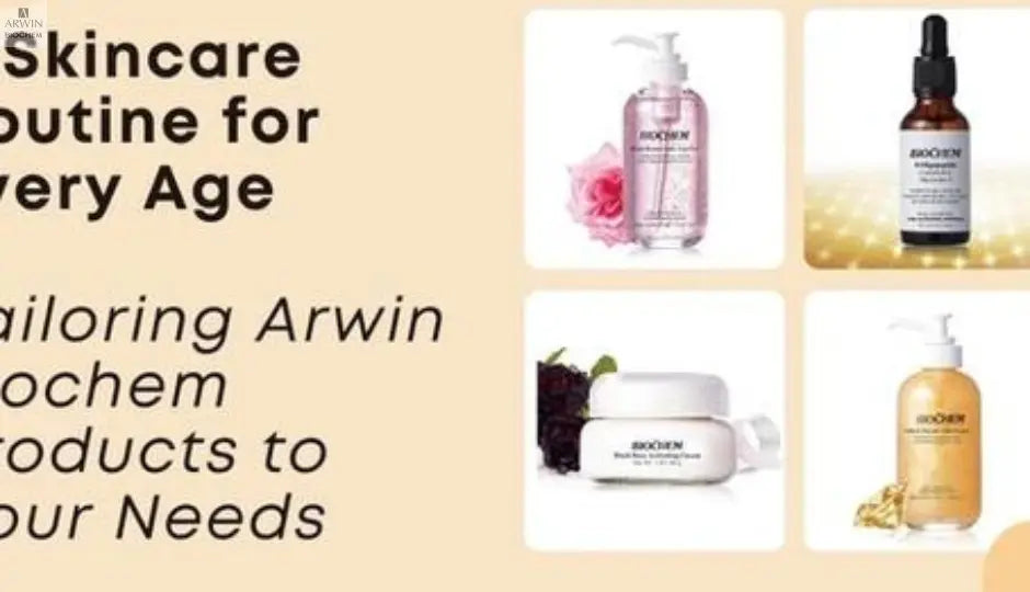 A Skincare Routine for Every Age: Tailoring Arwin Biochem Products to Your Needs