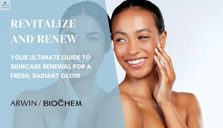 Revitalize and Renew: Your Ultimate Guide to Skincare Renewal for a Fresh, Radiant Glow