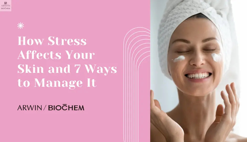 How Stress Affects Your Skin and Ways to Manage It