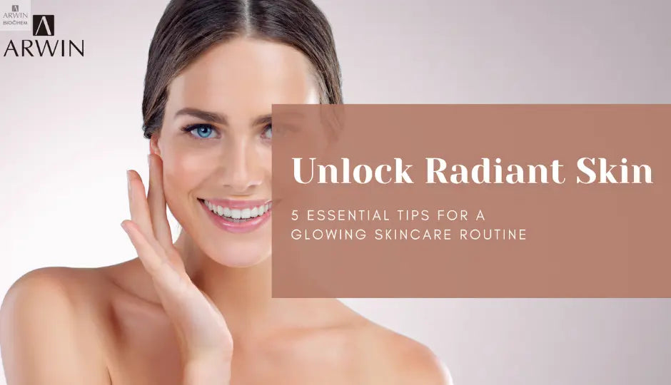 Unlock Radiant Skin: 5 Essential Tips for a Glowing Skincare Routine